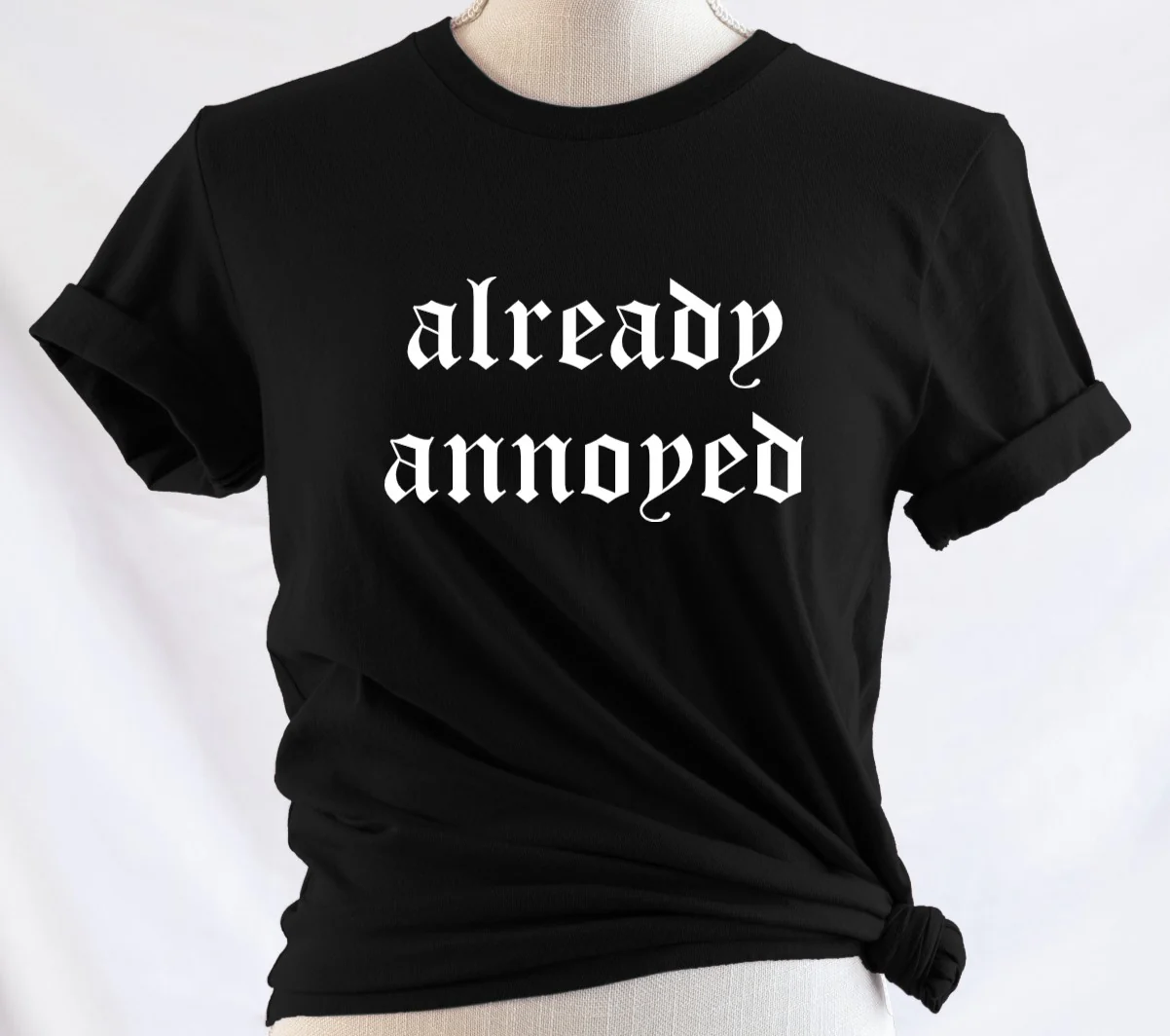 already annoyed - Available in T-Shirt, Pullover, Hoodie, Tank or Long Sleeve