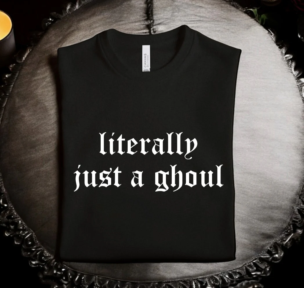 literally just a ghoul - Available in T-Shirt, Pullover, Hoodie, Tank or Long Sleeve
